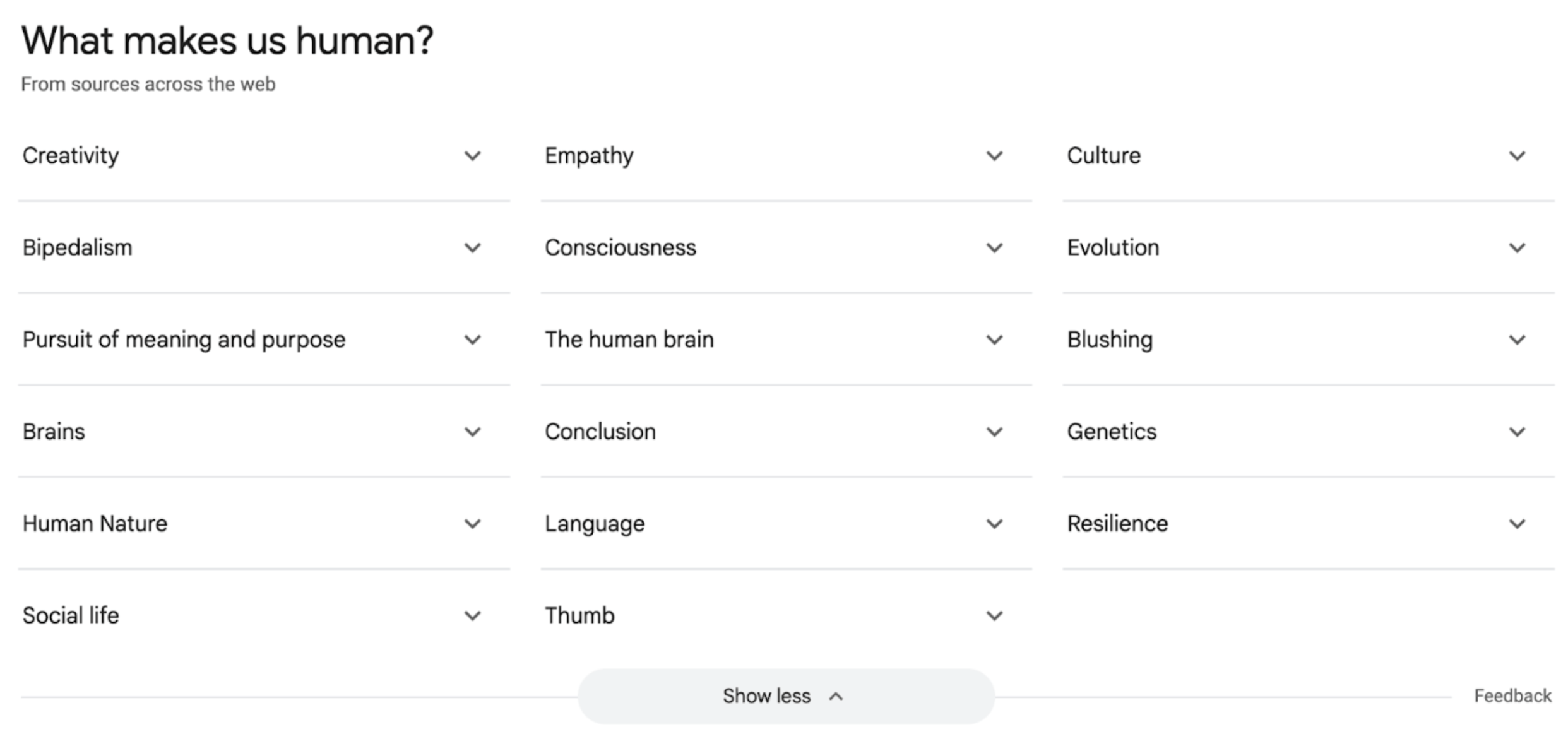 From a Google Search:  https://www.google.com/search?q=what+makes+us+human&oq=what+make&gs_lcrp=EgZjaHJvbWUqBggAEEUYOzIGCAAQRRg7MgYIARBFGDkyDQgCEAAYsQMYgAQYigUyBwgDEAAYgAQyBwgEEAAYgAQyBwgFEAAYgAQyBwgGEAAYgAQyBggHEEUYPNIBCDE0NDRqMGo3qAIAsAIA&sourceid=chrome&ie=UTF-8